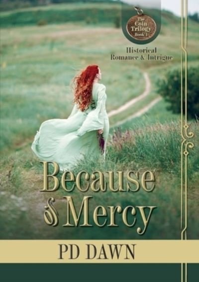Because of Mercy: The Coin Trilogy: Book 1... Romance, intrigue, action, suspense... excitement - The Coin Trilogy - Pd Dawn - Bøger - Pd Dawn Writer - 9780473565329 - 8. november 2021