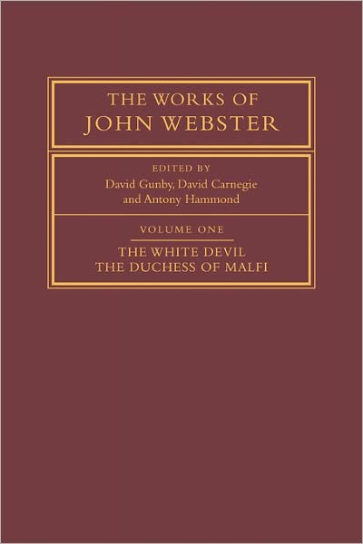 Cover for John Webster · The Works of John Webster: Volume 1, The White Devil; The Duchess of Malfi: An Old-Spelling Critical Edition - The Works of John Webster (Taschenbuch) (2007)