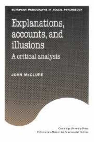 Cover for McClure, John (Victoria University of Wellington) · Explanations, Accounts, and Illusions: A Critical Analysis - European Monographs in Social Psychology (Hardcover Book) (1991)
