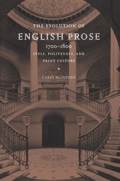 Cover for McIntosh, Carey (Hofstra University, New York) · The Evolution of English Prose, 1700–1800: Style, Politeness, and Print Culture (Inbunden Bok) (1998)