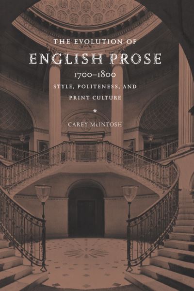 Cover for McIntosh, Carey (Hofstra University, New York) · The Evolution of English Prose, 1700-1800: Style, Politeness, and Print Culture (Hardcover Book) (1998)