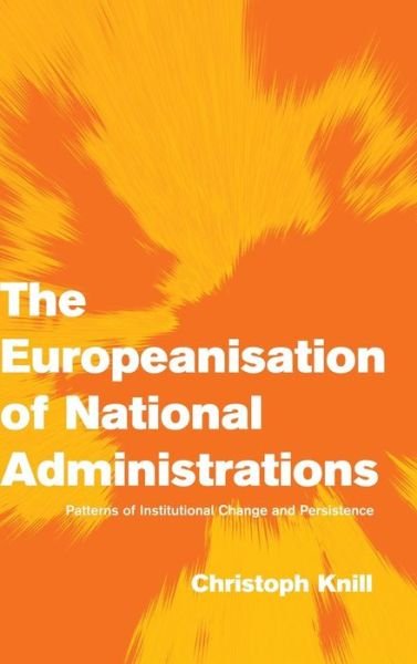 Cover for Knill, Christoph (Friedrich-Schiller-Universitat, Jena, Germany) · The Europeanisation of National Administrations: Patterns of Institutional Change and Persistence - Themes in European Governance (Hardcover Book) (2001)