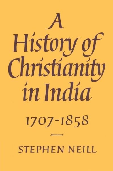 Cover for Stephen Neill · A History of Christianity in India: 1707–1858 (Paperback Book) (2002)