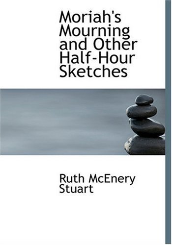 Cover for Ruth Mcenery Stuart · Moriah's Mourning and Other Half-hour Sketches (Hardcover Book) [Large Print, Lrg edition] (2008)