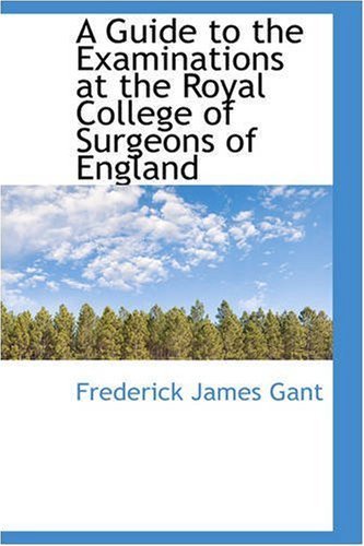 Cover for Frederick James Gant · A Guide to the Examinations at the Royal College of Surgeons of England (Paperback Bog) (2008)