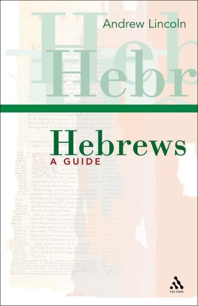 Hebrews: a Guide (T&t Clark Study Guides) - Andrew Lincoln - Books - Bloomsbury T&T Clark - 9780567040329 - June 23, 2006
