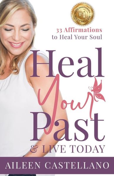 Cover for Aileen Castellano · Heal Your Past &amp; Live Today : 33 Daily Affirmations to Heal Your Soul (Paperback Book) (2019)