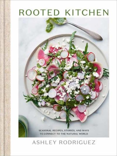 Cover for Ashley Rodriguez · Rooted Kitchen: Seasonal Recipes, Stories, and Ways to Connect with the Natural World (Hardcover Book) (2024)