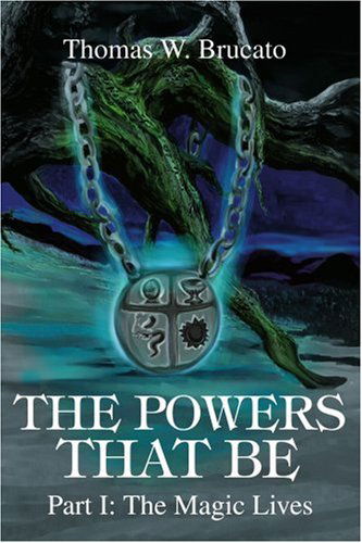 Cover for Thomas Brucato · The Powers That Be: Part I: the Magic Lives (Paperback Book) (2004)