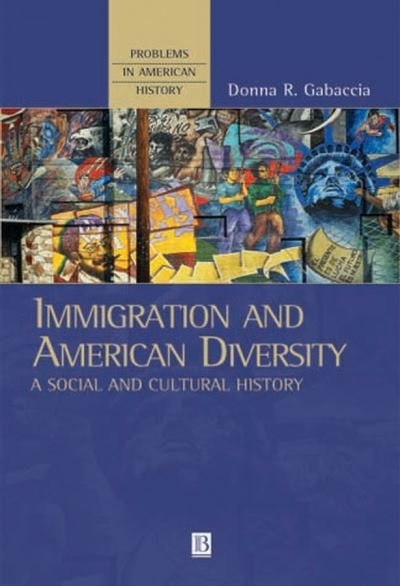 Cover for Gabaccia, Donna R. (University of North Carolina at Charlotte) · Immigration and American Diversity: A Social and Cultural History - Problems in American History (Hardcover Book) (2002)