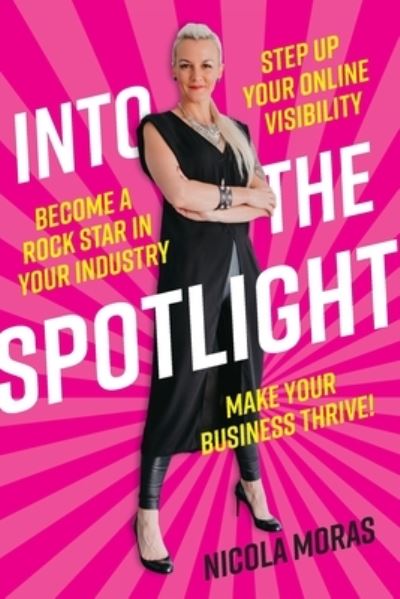 Cover for Nicola Moras · Into the Spotlight: Step up your online visibility, become a rock star in your industry and make your business thrive (Paperback Book) (2020)