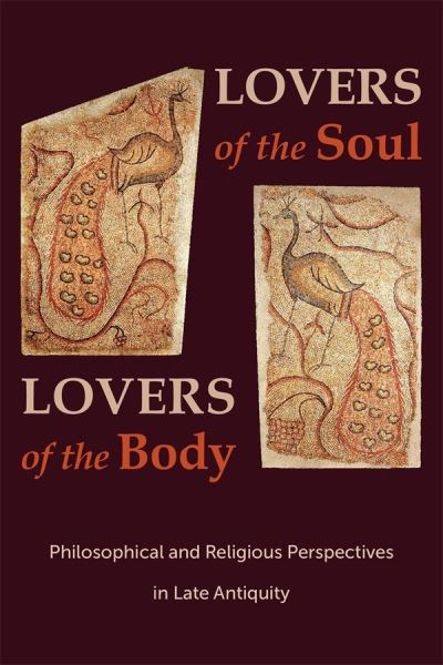 Cover for Svetla Slaveva-Griffin · Lovers of the Soul, Lovers of the Body: Philosophical and Religious Perspectives in Late Antiquity - Hellenic Studies Series (Paperback Book) (2022)