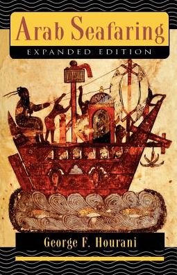 Arab Seafaring: In the Indian Ocean in Ancient and Early Medieval Times - Expanded Edition - George F. Hourani - Books - Princeton University Press - 9780691000329 - July 23, 1995