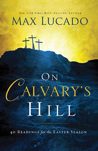 Cover for Max Lucado · On Calvary's Hill: 40 Readings for the Easter Season (Hardcover Book) (2015)