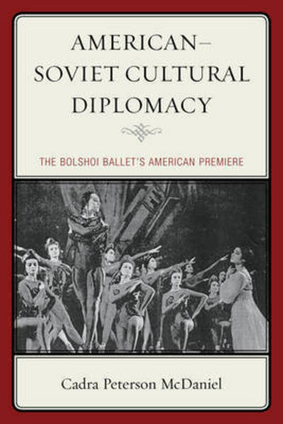 Cover for Cadra Peterson McDaniel · American–Soviet Cultural Diplomacy: The Bolshoi Ballet's American Premiere (Paperback Book) (2016)