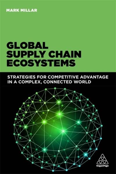 Cover for Mark Millar · Global Supply Chain Ecosystems Strategies for Competitive Advantage in a Complex, Connected World (Gebundenes Buch) (2016)