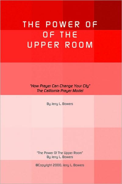 Cover for Jerry L. Bowers · The Power of the Upper Room: How Prayer Can Change Your City the California Prayer Model (Paperback Book) (2004)