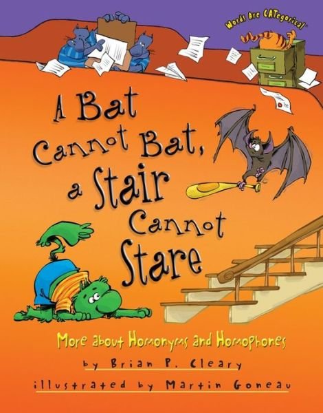 Cover for Brian P. Cleary · A Bat Cannot Bat, a Stair Cannot Stare: More About Homonyms and Homophones (Words Are Categorical) (Hardcover Book) (2014)