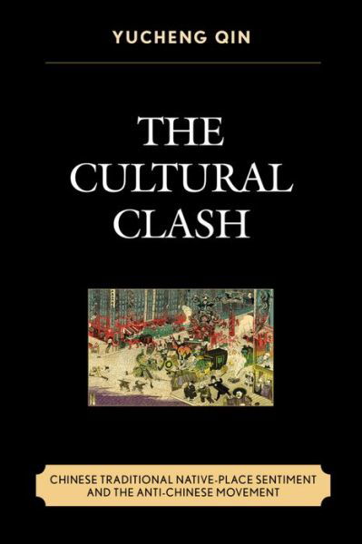 Cover for Yucheng Qin · The Cultural Clash: Chinese Traditional Native-Place Sentiment and the Anti-Chinese Movement (Hardcover Book) (2016)