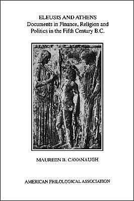 Cover for Maureen B. Cavanaugh · Eleusis and Athens: Documents in Finance, Religion, and Politics in the Fifth Century B.C - Society for Classical Studies American Classical Studies (Paperback Book) (1996)