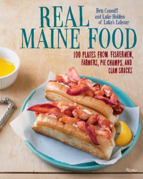 Real Maine Food: 100 Plates from Fishermen, Farmers, Pie Champs, and Clam Shacks - Ben Conniff - Bøger - Rizzoli International Publications - 9780789334329 - 13. marts 2018