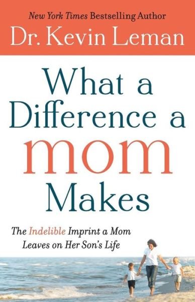 Cover for Dr. Kevin Leman · What a Difference a Mom Makes – The Indelible Imprint a Mom Leaves on Her Son's Life (Pocketbok) (2013)