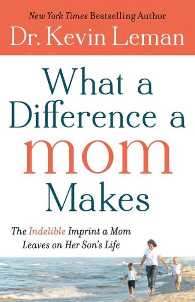 Cover for Dr. Kevin Leman · What a Difference a Mom Makes – The Indelible Imprint a Mom Leaves on Her Son's Life (Paperback Book) (2013)