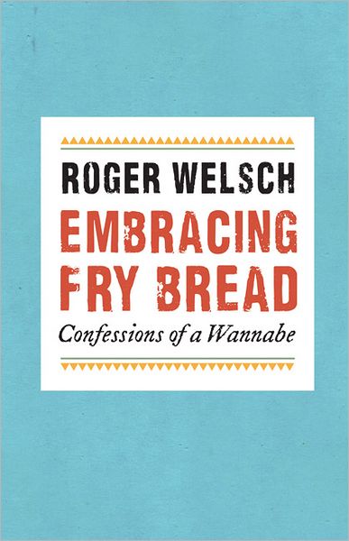 Cover for Roger Welsch · Embracing Fry Bread: Confessions of a Wannabe (Paperback Book) (2012)