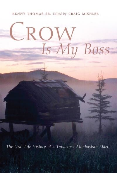 Cover for Kenny Thomas · Crow Is My Boss: The Oral Life History of a Tanacross Athabaskan Elder - The Civilization of the American Indian Series (Pocketbok) (2020)