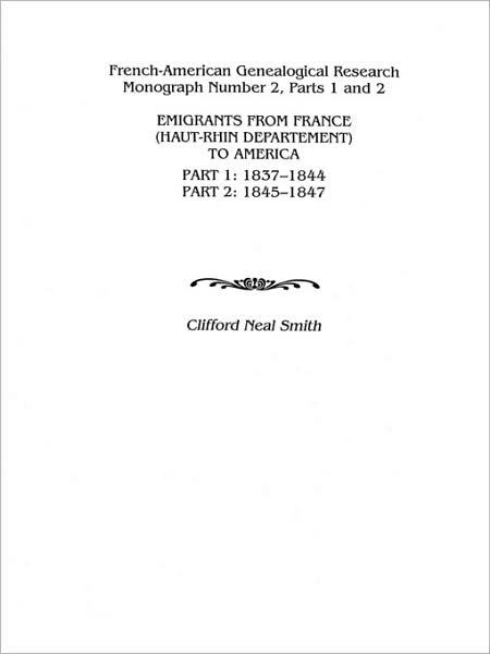 Cover for Clifford Neal Smith · Emigrants from France (Haut-rhin Department) to America. Part 1 (1837-1844) and Part 2 (1845-1847) (French-american Genealogical Research Monograph) (Paperback Book) (2009)