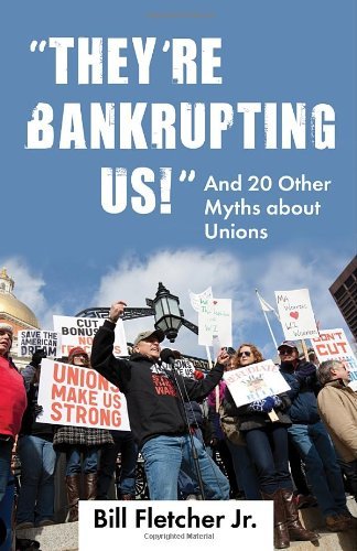 Cover for Fletcher, Bill, Jr. · &quot;They're Bankrupting Us!&quot;: And 20 Other Myths about Unions - Myths Made in America (Pocketbok) (2012)