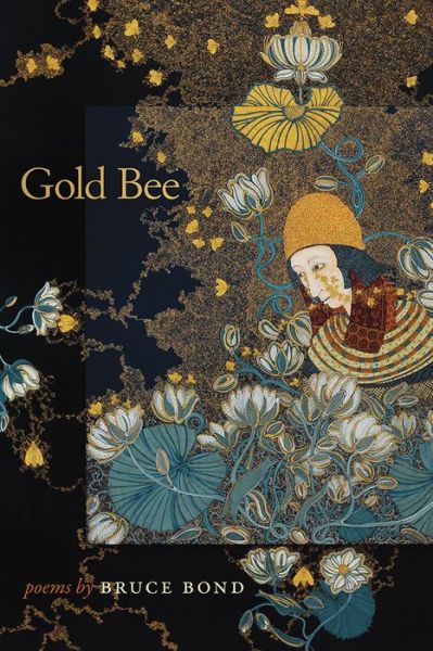 Gold Bee - Crab Orchard Series in Poetry - Bruce Bond - Books - Southern Illinois University Press - 9780809335329 - August 30, 2016