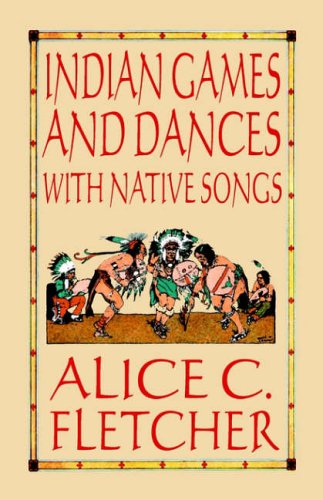 Alice C. Fletcher · Indian Games and Dances with Native Songs (Paperback Book) (2024)