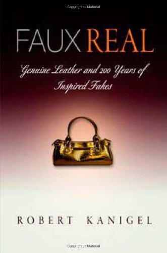 Cover for Robert Kanigel · Faux Real: Genuine Leather and 2 Years of Inspired Fakes (Paperback Book) [Reprint edition] (2010)