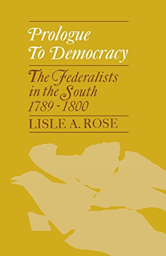 Cover for Lisle A. Rose · Prologue to Democracy: The Federalists in the South 1789-1800 (Paperback Book) (2014)