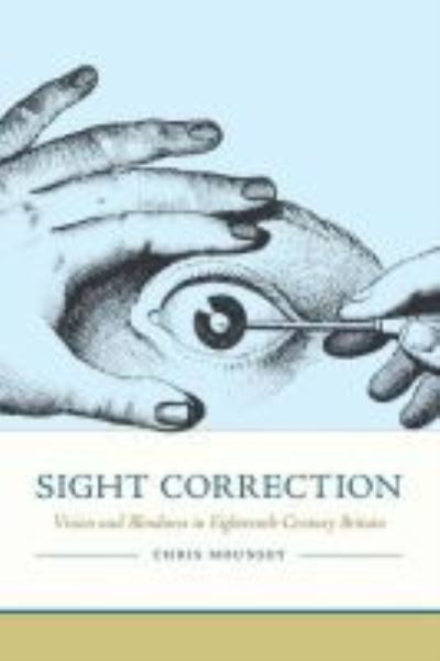 Cover for Chris Mounsey · Sight Correction: Vision and Blindness in Eighteenth-Century Britain - Peculiar Bodies: Stories and Histories (Paperback Book) (2019)