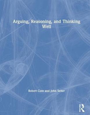 Cover for Robert Gass · Arguing, Reasoning, and Thinking Well (Hardcover bog) (2019)