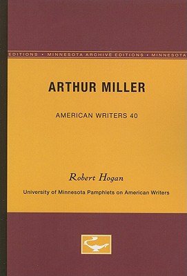 Cover for Robert Hogan · Arthur Miller - American Writers 40: University of Minnesota Pamphlets on American Writers (Pocketbok) [Minnesota Archive Editions edition] (1964)