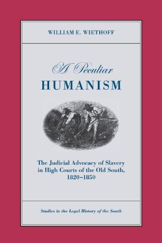 Cover for William E. Wiethoff · A Peculiar Humanism: The Judicial Advocacy of Slavery in High Courts of the Old South 1820-1850 - Studies in the Legal History of the South (Paperback Book) (2010)