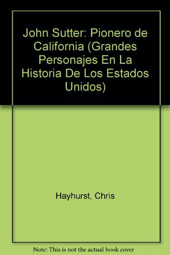 Cover for Chris Hayhurst · John Sutter: Pionero De California (Grandes Personajes en La Historia De Los Estados Unidos) (Spanish Edition) (Paperback Book) [Spanish edition] (2004)