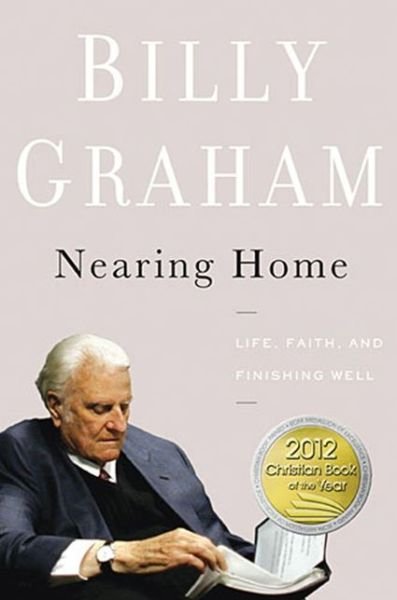 Cover for Billy Graham · Nearing Home: Life, Faith, and Finishing Well (Gebundenes Buch) (2011)