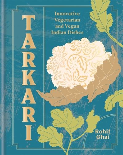 Cover for Rohit Ghai · Tarkari: Vegetarian and Vegan Indian Dishes with Heart and Soul (Hardcover Book) (2021)