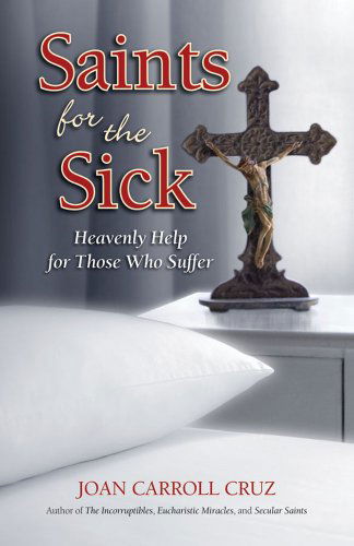 Cover for Joan Carroll Cruz · Saints for the Sick: Heavenly Help for Those Who Suffer (Paperback Book) (2010)