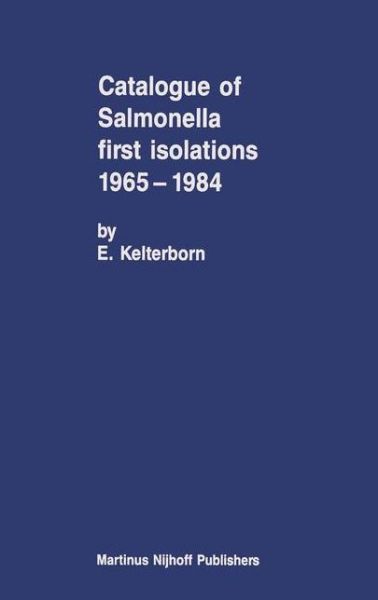 Cover for E. Kelterborn · Catalogue of Salmonella First Isolations 1965-1984 (Hardcover Book) [1987 edition] (1987)