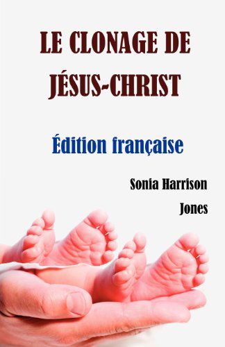 Cover for Sonia Harrison Jones · Le Clonage De Jesus-christ (Paperback Book) [French edition] (2012)
