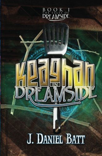 Cover for J. Daniel Batt · Keaghan in Dreamside (The Tales of Dreamside) (Volume 1) (Paperback Book) (2014)