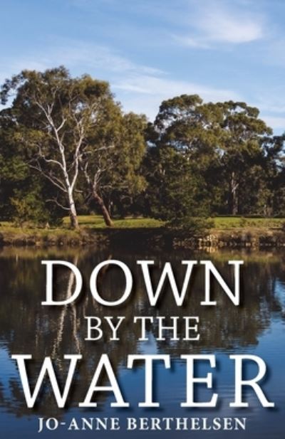 Down by the Water - Jo-Anne Berthelsen - Books - JMB Books - 9780994644329 - December 31, 2020