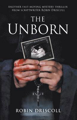 The Unborn - The Josie King Thrillers - Robin Driscoll - Książki - Authors Reach - 9780995788329 - 14 września 2018