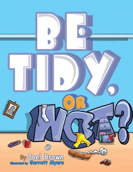 Cover for Joel Brown · Be Tidy, or Not? (Pocketbok) (2015)