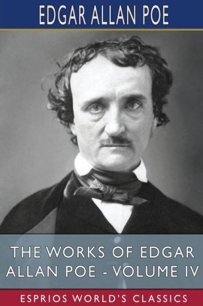 Cover for Edgar Allan Poe · The Works of Edgar Allan Poe - Volume IV (Esprios Classics) (Pocketbok) (2024)
